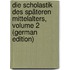 Die Scholastik Des Späteren Mittelalters, Volume 2 (German Edition)