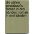 Die Söhne Pestalozzi's Roman in drei Bänden: Roman in drei Bänden