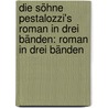 Die Söhne Pestalozzi's Roman in drei Bänden: Roman in drei Bänden door Karl Gutzkow
