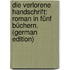 Die Verlorene Handschrift: Roman in Fünf Büchern. (German Edition)