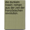 Die dunkeln Rosen: Roman aus der Zeit der französischen Revolution. by Julius Dornau