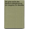 Die gute sache des deutsch-katholicismus. Ein zeugniss für dieselbe door Rohr