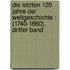 Die letzten 120 Jahre der Weltgeschichte : (1740-1860), Dritter Band