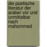 Die poetische Literatur der Araber vor und unmittelbar nach Mahommed by Weil Gustav