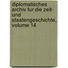 Diplomatisches Archiv Fur Die Zeit- Und Staatengeschichte, Volume 14 by Unknown