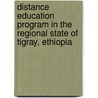 Distance Education program in the Regional State of Tigray, Ethiopia door Haile Gebreeyesus Hadera