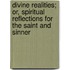 Divine Realities; Or, Spiritual Reflections for the Saint and Sinner
