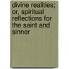 Divine Realities; Or, Spiritual Reflections for the Saint and Sinner by Octavius Winslow