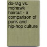 Do-rag Vs. Mohawk Haircut - a Comparison of Punk and Hip-hop Culture by Christian Rossmeier