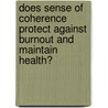 Does Sense of coherence protect against Burnout and maintain Health? door Achilles Tebandeke