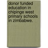 Donor Funded Education In Chipinge West Primary Schools In Zimbabwe. door David Mutisi