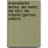 Dramatische Werke: Der Wahn; Der Blitz; Die Onkelei (German Edition)