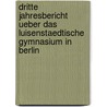 Dritte Jahresbericht ueber das Luisenstaedtische Gymnasium in Berlin by Wilhelm Bernhardi