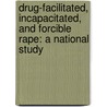 Drug-Facilitated, Incapacitated, and Forcible Rape: A National Study by Heidi S. Resnick