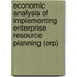 Economic Analysis Of Implementing Enterprise Resource Planning (Erp)