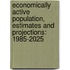 Economically Active Population, Estimates and Projections: 1985-2025