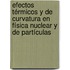 Efectos Térmicos y de Curvatura en Física Nuclear y de Partículas