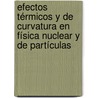 Efectos Térmicos y de Curvatura en Física Nuclear y de Partículas door Eugenio Megías Fernández