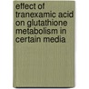Effect Of Tranexamic Acid On Glutathione Metabolism In Certain Media door Syed Azhar Syed Sulaiman