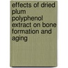 Effects of Dried Plum Polyphenol Extract on Bone Formation and Aging by L. Lily Kamkar