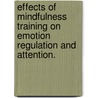 Effects of Mindfulness Training on Emotion Regulation and Attention. door Andrew G. Ekblad