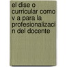 El Dise O Curricular Como V a Para La Profesionalizaci N del Docente by Juan Jos Fonseca P. Rez