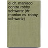 El Dr. Maniaco Contra Robby Schwartz (Dr. Maniac vs. Robby Schwartz) door R.L. Stine