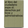 El Libro del Ciudadano Espa Ol; Derechos Pol Ticos y Administrativos by Jos Ra L. Sedano y. Agramonte