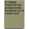 El Trabajo Infantil En Las Producciones Familiares En El Medio Rural by Susana Alicia Cerqueiro Cambon