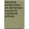 Electrical Construction: an Elementary Course for Vocational Schools door Walter Benedict Weber