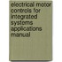 Electrical Motor Controls for Integrated Systems Applications Manual