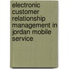 Electronic Customer Relationship Management in Jordan Mobile Service by Samsudin Wahab