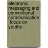 Electronic Messaging and Conventional Communication  Focus on Youths door Ngozi Ezenwa-Ohaeto