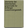 Elemente der lateinischen Grammatik für Anfänger zusammengestellt. door Albrecht Hermann Hartwig