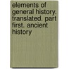 Elements of General History. Translated. Part first. Ancient history door Claude Francžois Xavier Millot