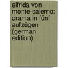 Elfrida Von Monte-Salerno: Drama in Fünf Aufzügen (German Edition) by Conrad G