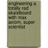 Engineering a Totally Rad Skateboard with Max Axiom, Super Scientist