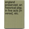 England Preserved; an historical play, in five acts [in verse], etc. door Ronald Dr. Watson