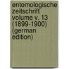 Entomologische Zeitschrift Volume v. 13 (1899-1900) (German Edition) by Entomologischer Verein Internationaler