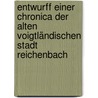 Entwurff Einer Chronica Der Alten Voigtländischen Stadt Reichenbach door Johann Balthasar Olischer