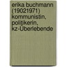 Erika Buchmann (19021971)  Kommunistin, Politikerin, Kz-Überlebende door Grit Philipp