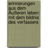 Erinnerungen Aus Dem Äußeren Leben: Mit Dem Bildnis Des Verfassers by Ernst Moritz Arndt