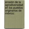 Erosión de la agrodiversidad en los pueblos originarios de México: door José Luis Blanco Rosas