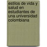 Estilos de Vida y Salud En Estudiantes de Una Universidad Colombiana door Martha Luz P. Ez Cala