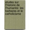 Etudes Sur L'Histoire De L'Humanite: Les Barbares Et Le Catholicisme by Fran?ois Laurent