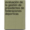 Evaluación de la Gestión de Presidentes de Federaciones Deportivas door RaúL. Santana Núñez