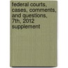 Federal Courts, Cases, Comments, and Questions, 7th, 2012 Supplement door Suzanna Sherry