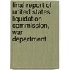 Final Report of United States Liquidation Commission, War Department door Edwin B. Parker