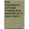 First Impressions (Revised): Creating Wow Experiences in Your Church door Mark Waltz