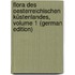 Flora Des Oesterreichischen Küstenlandes, Volume 1 (German Edition)